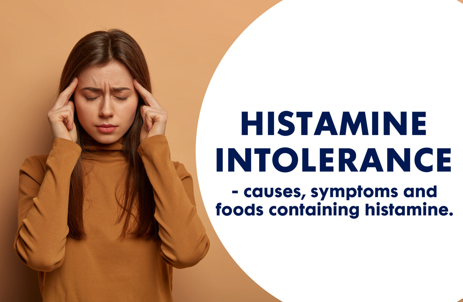 Histamine Intolerance causes, symptoms and foods containing histamine